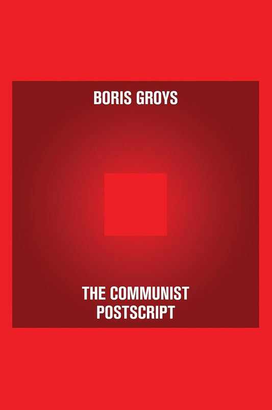 The Communist Postscript by Boris Groys