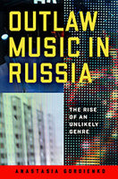 Outlaw Music in Russia: The Rise of an Unlikely Genre by Anastasia Gordienko