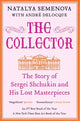 The Collector: The Story of Sergei Shchukin and His Lost Masterpieces by Natalya Semenova and André Delocque