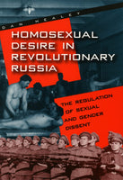 Homosexual Desire in Revolutionary Russia by Dan Healey