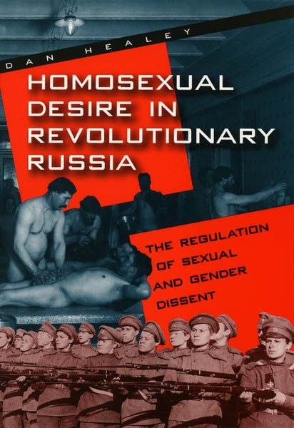 Homosexual Desire in Revolutionary Russia by Dan Healey