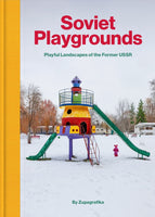 Soviet Playgrounds: Playful Landscapes of the Former USSR by David Navarro & Martyna Sobecka