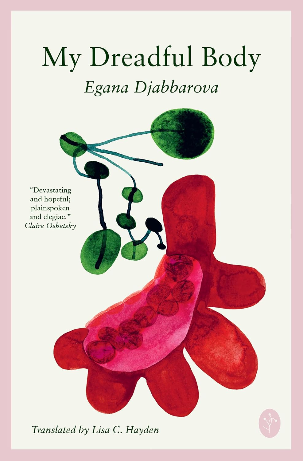 My Dreadful Body by Egana Djabarova (translated from Russian by Lisa C. Hayden)
