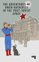 The Adventures of Owen Hatherley in the Post-Soviet Space by Owen Hatherley