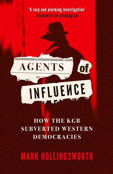 Agents of Influence: How the KGB Subverted Western Democracies by Mark Hollingsworth