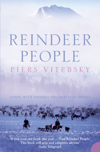 The Reindeer People: Living With Animals and Spirits in Siberia by Piers Vitebsky