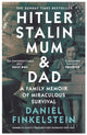 Hitler, Stalin, Mum and Dad: A Family Memoir of Miraculous Survival by Daniel Finkelstein