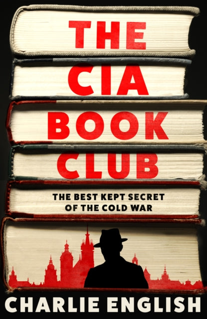 The CIA Book Club: The Best-Kept Secret of the Cold War by Charlie English