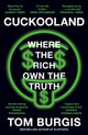 Cuckooland: Where the Rich Own the Truth by Tom Burgis