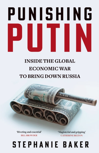 Punishing Putin: Inside the Global Economic War to Bring Down Russia by Stephanie Baker