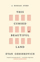This Cursed Beautiful Land: A Russian Story by Evan Gershkovich