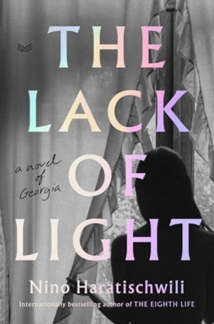 The Lack of Light: A Novel of Georgia by Nino Haratischwili