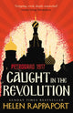 Caught in the Revolution: Petrograd, 1917 by Helen Rappaport