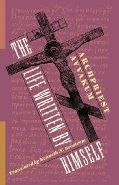 The Life Written by Himself by Archpriest Avvakum Petrov