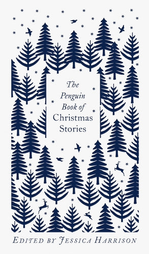 The Penguin Book of Christmas Stories: From Hans Christian Andersen to Angela Carter by Jessica Harrison