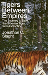 Tigers Between Empires: The Journey to Save the Siberian Tiger from Extinction by Jonathan C. Slaght