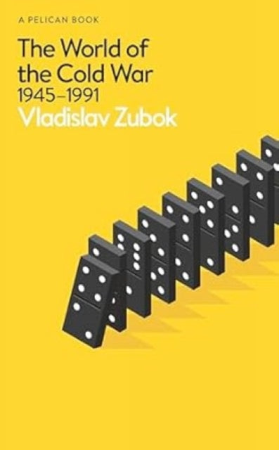 The World of the Cold War: 1945-1991 by Vladislav Zubok