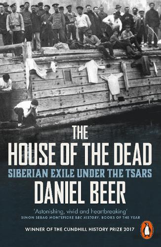 The House of the Dead: Siberian Exile Under the Tsars by Daniel Beer