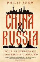 China and Russia: Four Centuries of Conflict and Concord by Philip Snow