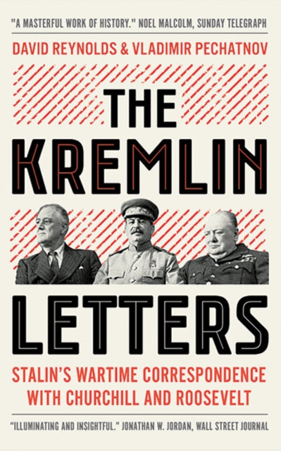The Kremlin Letters: Stalin's Wartime Correspondence with Churchill and Roosevelt edited by David Reynolds and Vladimir Pechatnov