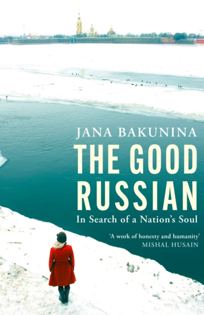 The Good Russian: In Search of a Nation's Soul by Jana Bakunina