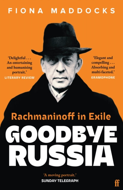 Goodbye Russia: Rachmaninoff in Exile by Fiona Maddocks