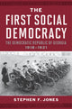 The First Social Democracy: The Democratic Republic of Georgia, 1918–1921 by Stephen F. Jones