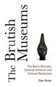 The Brutish Museums: The Benin Bronzes, Colonial Violence and Cultural Restitution by Dan Hicks