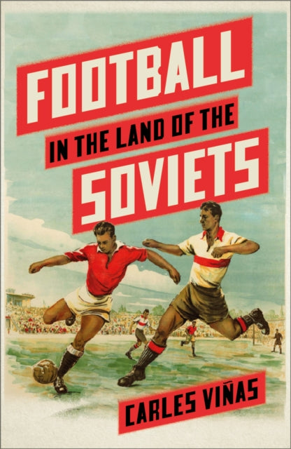 Football in the Land of the Soviets by Carles Viñas