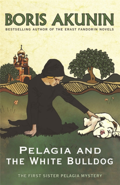 Pelagia and the White Bulldog: The First Sister Pelagia Mystery by Boris Akunin