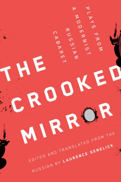 The Crooked Mirror: Plays from a Modernist Russian Cabaret edited by Laurence Senelick
