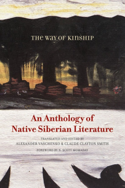 The Way of Kinship: An Anthology of Native Siberian Literature edited by Alexander Vaschenko and Claude Clayton Smith