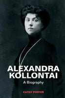 Alexandra Kollontai: A Biography by Cathy Porter
