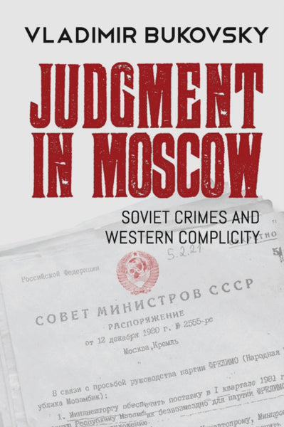 Judgment in Moscow: Soviet Crimes and Western Complicity by Vladimir Bukovsky