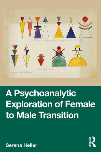 A Psychoanalytic Exploration of Female to Male Transition by Serena Heller