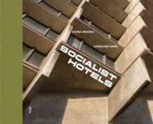 Socialist Hotels : 153 Socialist-era hotels across 31 countries by Caroline Eden, FUEL