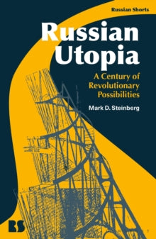 Russian Utopia: A Century of Revolutionary Possibilities by Professor Mark D. Steinberg