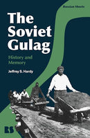 The Soviet Gulag: History and Memory by Jeffrey S. Hardy