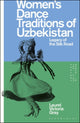 Women’s Dance Traditions of Uzbekistan: Legacy of the Silk Road by Laurel Victoria Gray