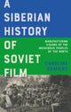 A Siberian History of Soviet Film: Manufacturing Visions of the Indigenous Peoples of the North by Caroline Damiens