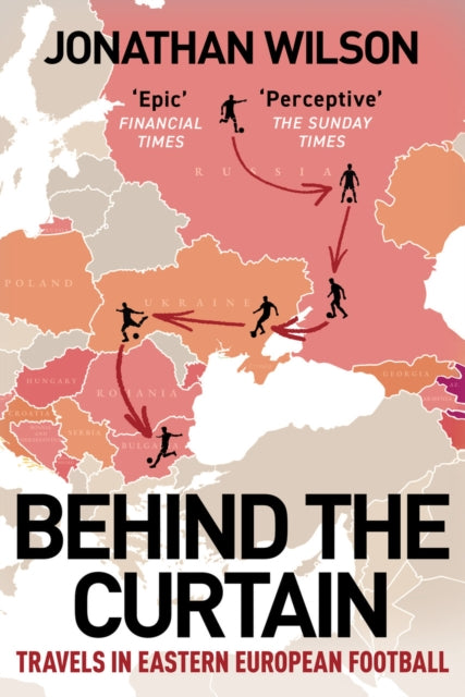 Behind the Curtain: Travels in Eastern European football by Jonathan Wilson
