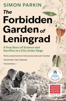 The Forbidden Garden of Leningrad: A True Story of Science and Sacrifice in a City under Siege by Simon Parkin