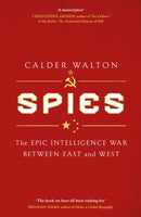 Spies: The Epic Intelligence War Between East and West by Calder Walton