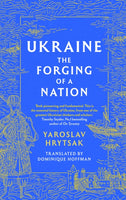 Ukraine: the Forging of a Nation by Yaroslav Hrytsak