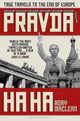 Pravda Ha Ha: True Travels to the End of Europe by Rory MacLean