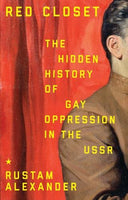 Red Closet: The Hidden History of Gay Oppression in the USSR by Rustam Alexander