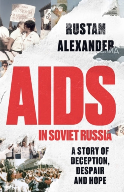 AIDS in Soviet Russia: A Story of Deception, Despair and Hope by Rustam Alexander