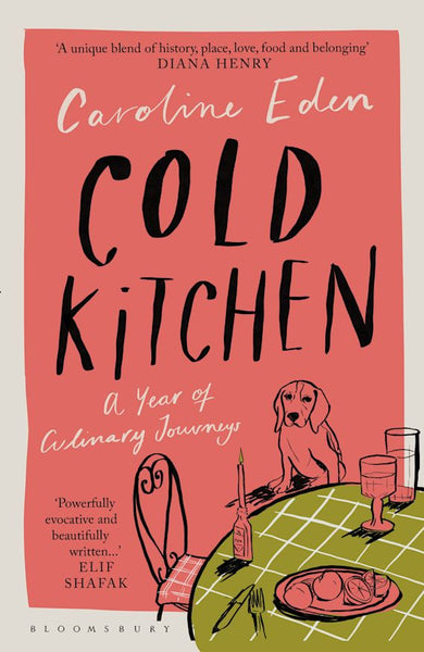 Cold Kitchen: A Year of Culinary Journeys by Caroline Eden