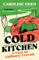 Cold Kitchen: A Year of Culinary Journeys by Caroline Eden