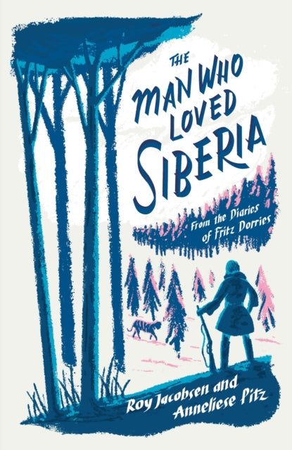 The Man Who Loved Siberia by Roy Jacobsen and Anneliese Pitz
